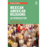 Mexican American Religions: An Introduction