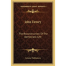 John Dewey: The Reconstruction Of The Democratic Life