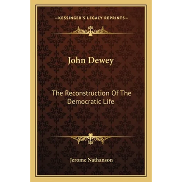 John Dewey: The Reconstruction Of The Democratic Life