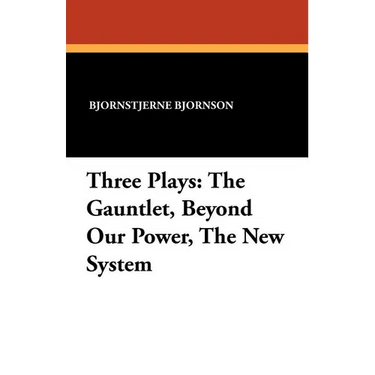 Three Plays: The Gauntlet, Beyond Our Power, The New System