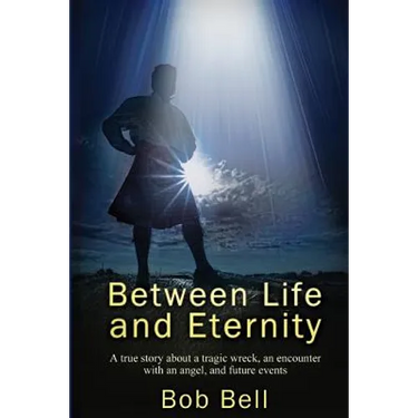 Between Life and Eternity: A true story about a tragic wreck, an encounter with an angel, and future events