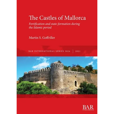 The Castles of Mallorca: Fortification and state-formation during the Islamic period