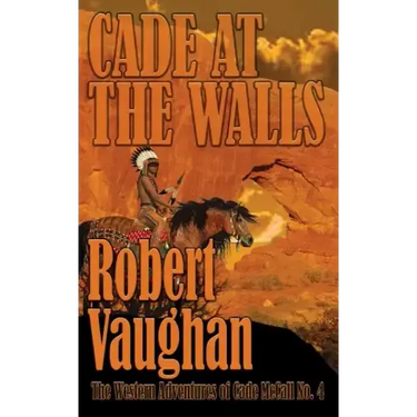 Cade At The Walls: The Western Adventures of Cade McCall Book IV