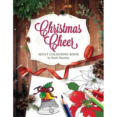 Christmas Cheer Adult Colouring Book by Ruth Shanley: Relaxing and Fun with Bonus Seasonal Trivia