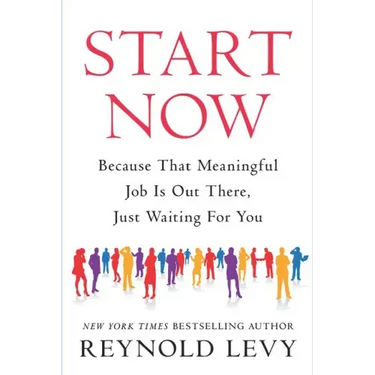 Start Now: Because That Meaningful Job Is Out There, Just Waiting for You