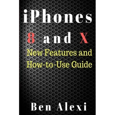 iPhones 8 and X: New Features and How-to-Use Guide