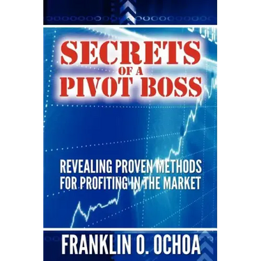 Secrets of a Pivot Boss: Revealing Proven Methods for Profiting in the Market