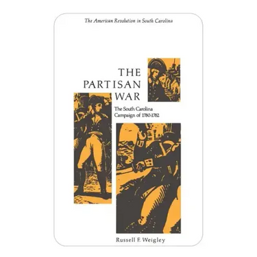 The Partisan War: The South Carolina Campaign of 1780-1782