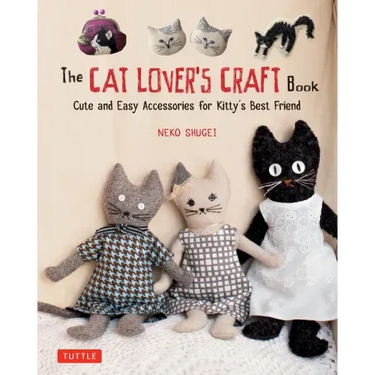 The Cat Lover's Craft Book: Cute and Easy Accessories for Kitty's Best Friend