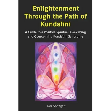 Enlightenment Through the Path of Kundalini: A Guide to a Positive Spiritual Awakening and Overcoming Kundalini Syndrome