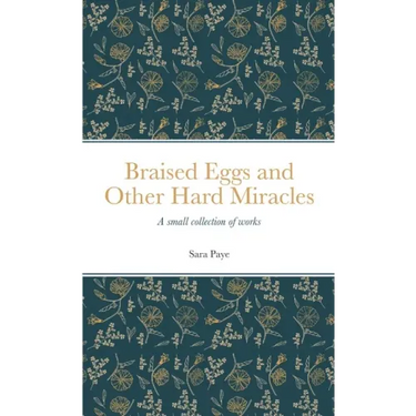 Braised Eggs and Other Hard Miracles: A collection of works
