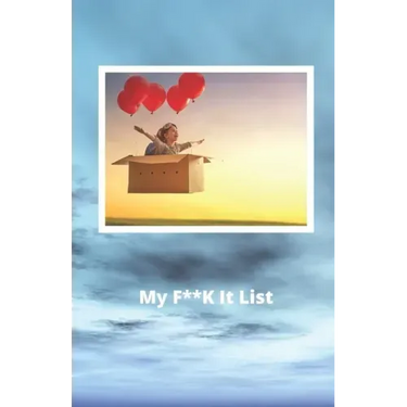 My F**K it List