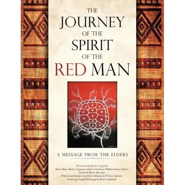The Journey of the Spirit of the Red Man: A Message from the Elders