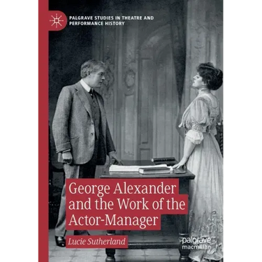 George Alexander and the Work of the Actor-Manager