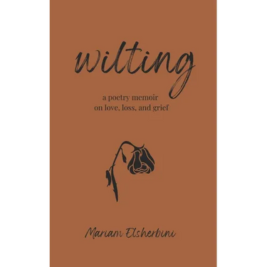 wilting: a poetry memoir on love, loss, and grief