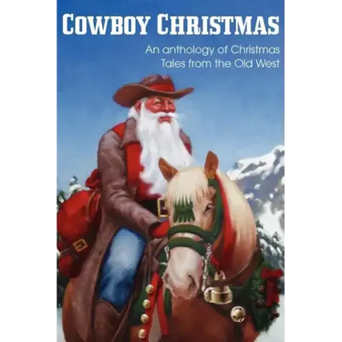 COWBOY CHRISTMAS, An anthology of Christmas Tales from the Old West