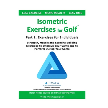 Isometric Exercises for Golf: Part 1. Exercises for Individuals Strength, Muscle and Stamina Building Exercises to Improve Your Game and to Perform Du