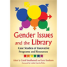 Gender Issues and the Library: Case Studies of Innovative Programs and Resources
