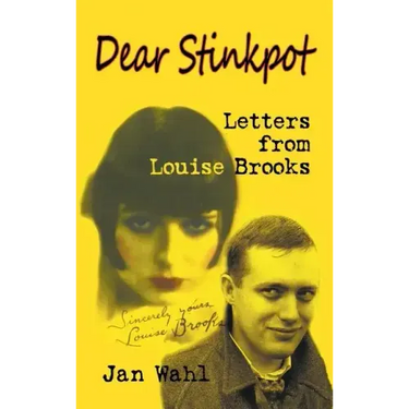 Dear Stinkpot: Letters From Louise Brooks (hardback)
