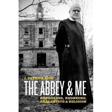 The Abbey & Me: Renegades, Rednecks, Real Estate & Religion