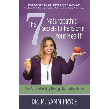 The 7 Naturopathic Secrets to Transform Your Health: The Path to Healing Through Natural Medicine