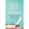 From Rough Draft to Published: A Beginners Guide to Publication