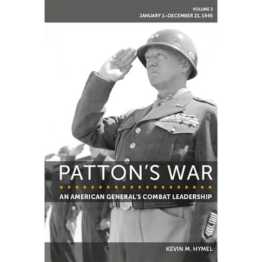 Patton's War: An American General's Combat Leadership Volume 3: January 1-December 21, 1945 Volume 3