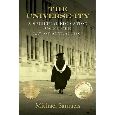 The Universe-ity: A Spiritual Education using the Law of Attraction