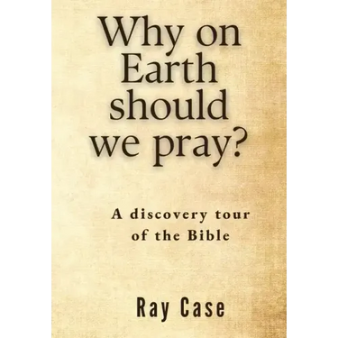 Why on Earth Should We Pray?