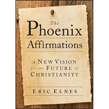 The Phoenix Affirmations: A New Vision for the Future of Christianity