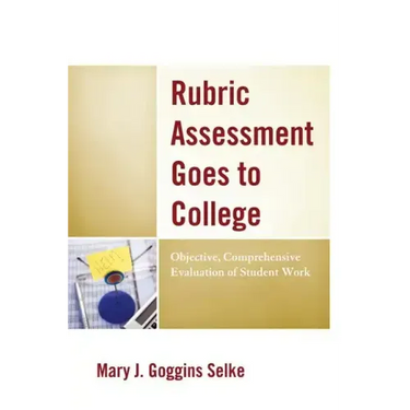 Rubric Assessment Goes to College: Objective, Comprehensive Evaluation of Student Work
