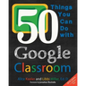 50 Things You Can Do With Google Classroom