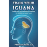 Train Your Iguana: Think Past the Emotional Barriers to Success in Family Law