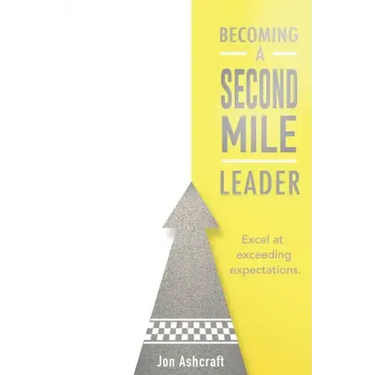 Becoming A Second Mile Leader: Excel at exceeding expectations.