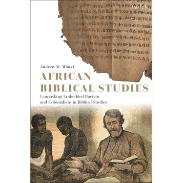 African Biblical Studies: Unmasking Embedded Racism and Colonialism in Biblical Studies