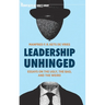 Leadership Unhinged: Essays on the Ugly, the Bad, and the Weird