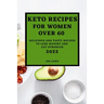 Keto Recipes for Women Over 60 Edition 2022: Keto Recipes for Women Over 60 2022