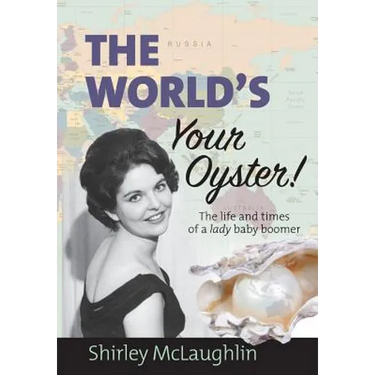 The World's Your Oyster: The life and times of a lady baby boomer