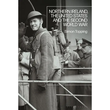 Northern Ireland, the United States and the Second World War