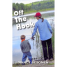 Off the Hook: Off-Beat Reporter's Tales from Michigan's Upper Peninsula (U.P.)