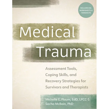 Medical Trauma: Assessment Tools, Coping Skills, and Recovery Strategies for Survivors and Therapists