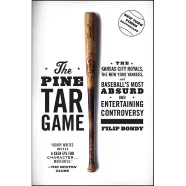 The Pine Tar Game: The Kansas City Royals, the New York Yankees, and Baseball's Most Absurd and Entertaining Controversy