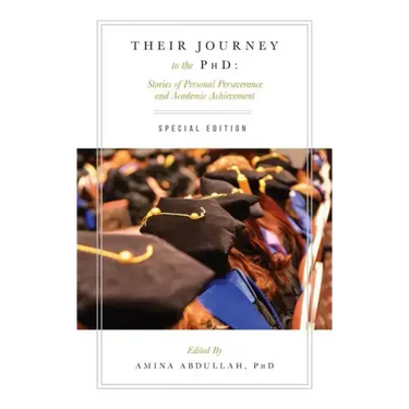 Their Journey to the PhD: Special Edition: Stories of Personal Perseverance and Academic Achievement