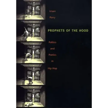 Prophets of the Hood: Politics and Poetics in Hip Hop
