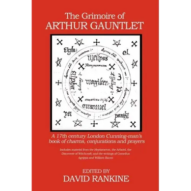 The Grimoire of Arthur Gauntlet: A 17th Century London Cunning-man's Book of Charms, Conjurations and Prayers