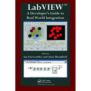 LabVIEW: A Developer's Guide to Real World Integration
