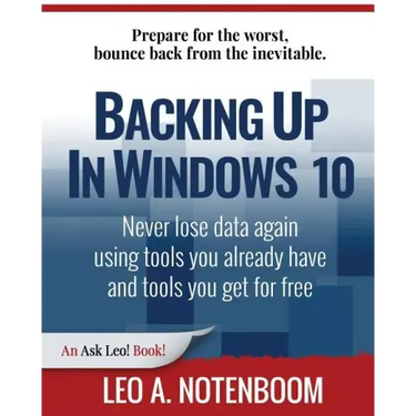 Backing Up In Windows 10: Never lose data again, using tools you already have and tools you get for free