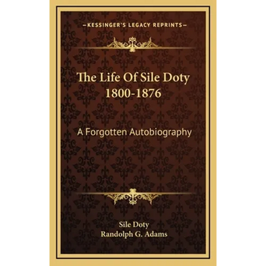 The Life Of Sile Doty 1800-1876: A Forgotten Autobiography