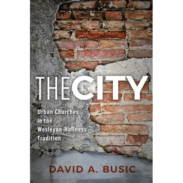 The City: Urban Churches in the Wesleyan-Holiness Tradition