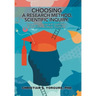 Choosing a Research Method, Scientific Inquiry: Complete Process with Qualitative & Quantitative Design Examples